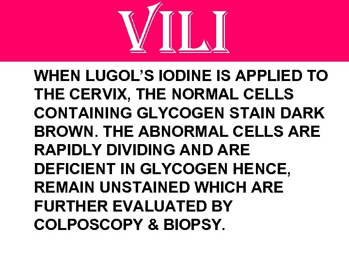 vili WHEN LUGOL’S IODINE IS APPLIED TO THE CERVIX, THE NORMAL CELLS CONTAINING GLYCOGEN