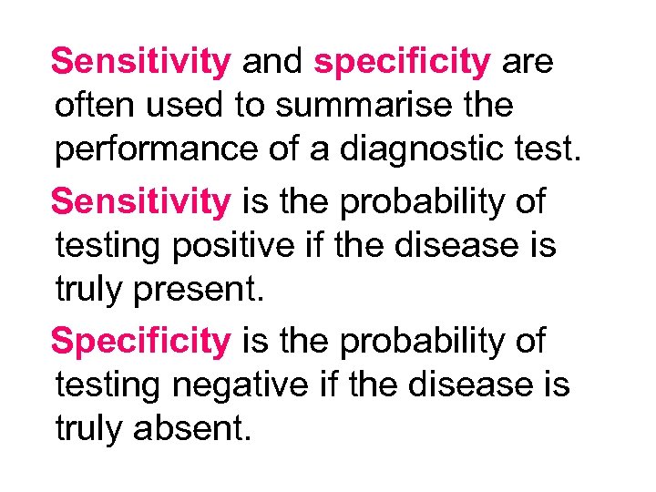 Sensitivity and specificity are often used to summarise the performance of a diagnostic test.