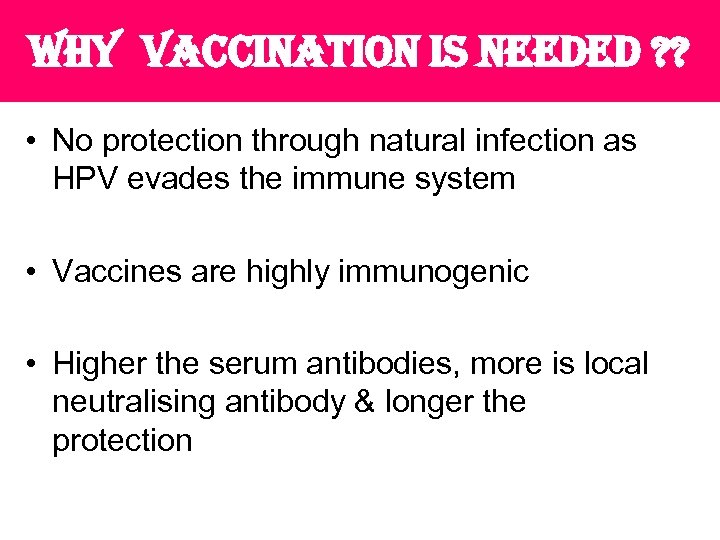why vaccination is needed ? ? • No protection through natural infection as HPV