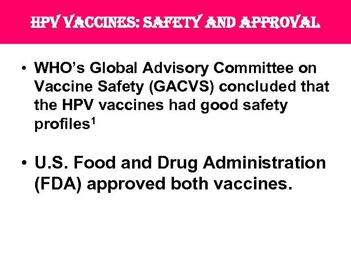 hpv vaccines: safety and approval • WHO’s Global Advisory Committee on Vaccine Safety (GACVS)