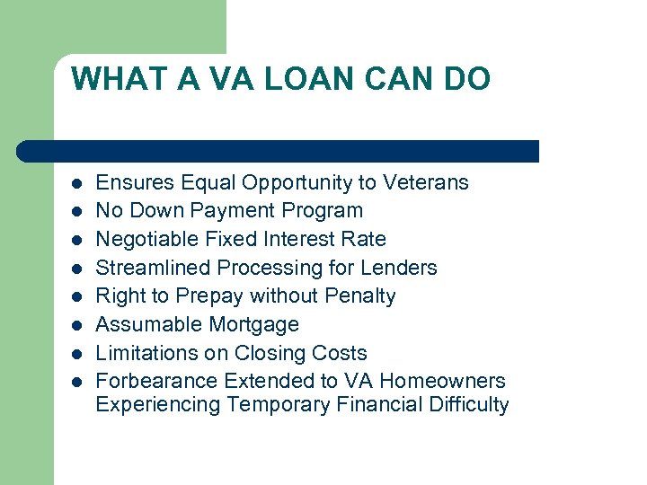 WHAT A VA LOAN CAN DO l l l l Ensures Equal Opportunity to