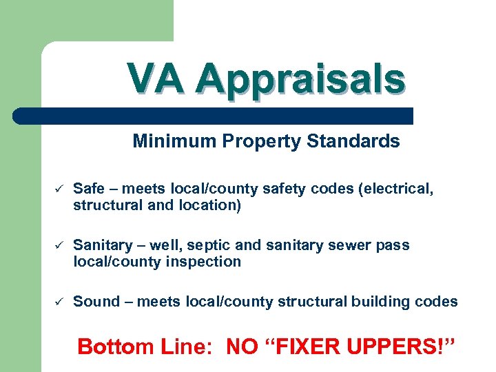 VA Appraisals Minimum Property Standards ü Safe – meets local/county safety codes (electrical, structural