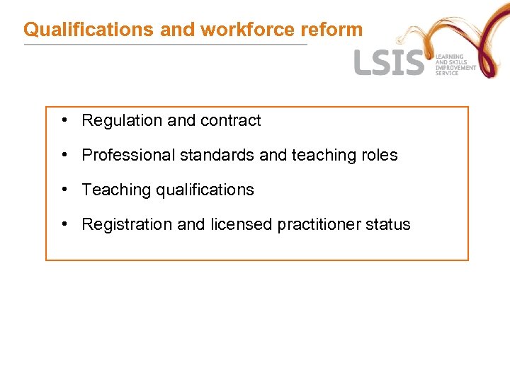 Qualifications and workforce reform • Regulation and contract • Professional standards and teaching roles