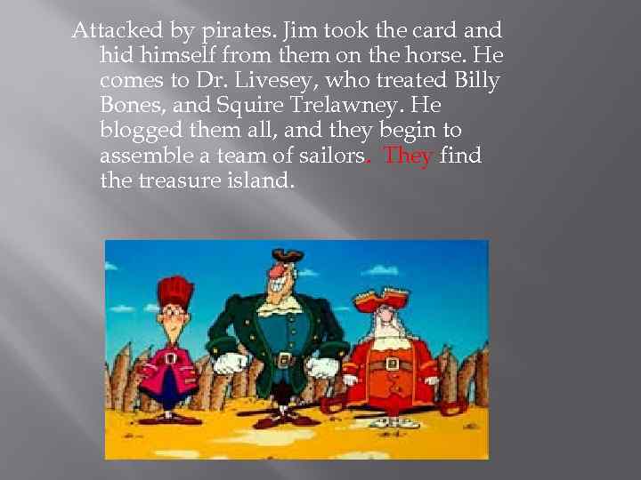 Attacked by pirates. Jim took the card and himself from them on the horse.