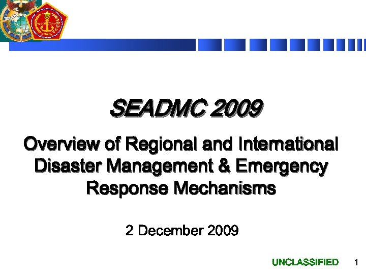 SEADMC 2009 Overview of Regional and International Disaster Management & Emergency Response Mechanisms 2