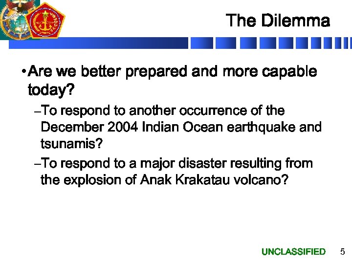 The Dilemma • Are we better prepared and more capable today? –To respond to