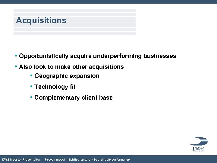 Acquisitions • Opportunistically acquire underperforming businesses • Also look to make other acquisitions •