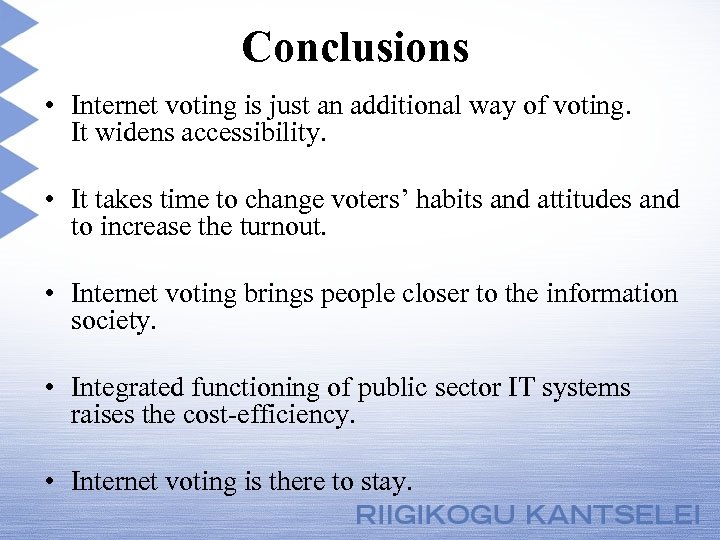 Conclusions • Internet voting is just an additional way of voting. It widens accessibility.