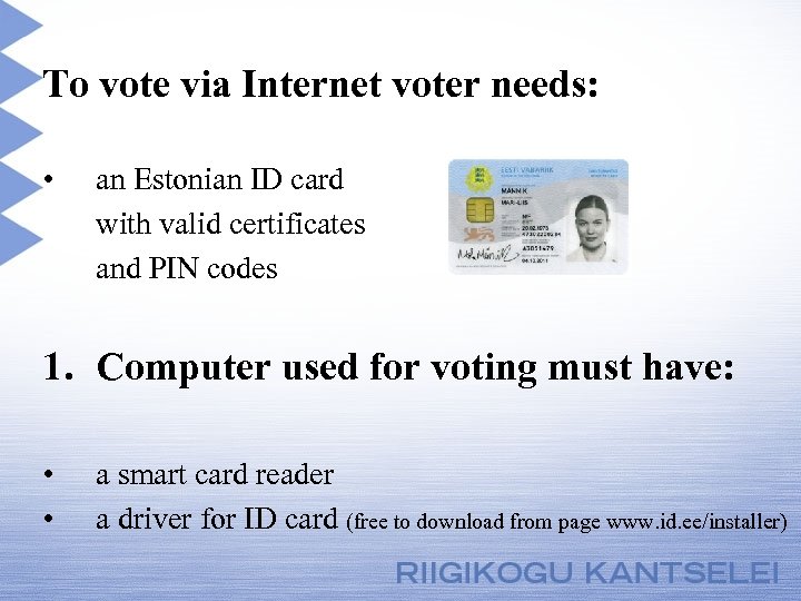To vote via Internet voter needs: • an Estonian ID card with valid certificates