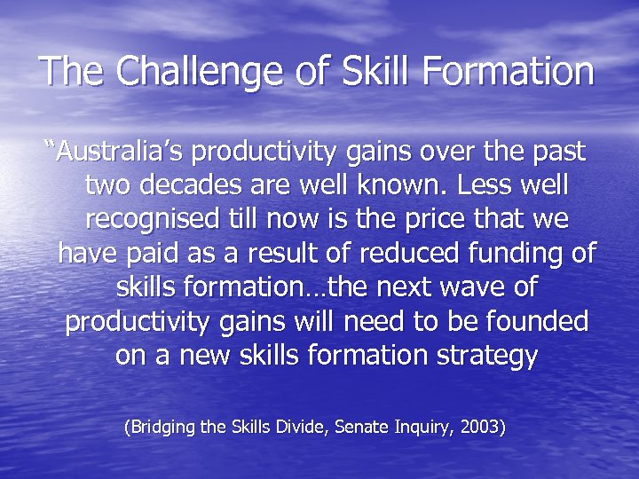 The Challenge of Skill Formation “Australia’s productivity gains over the past two decades are