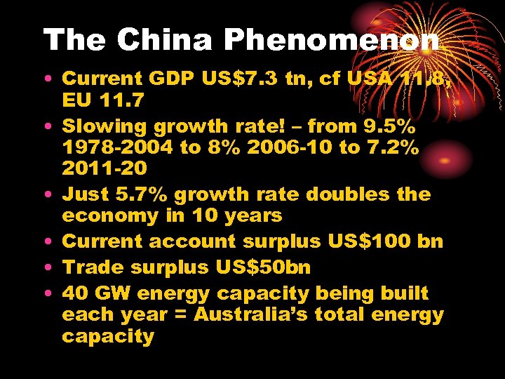 The China Phenomenon • Current GDP US$7. 3 tn, cf USA 11. 8, EU