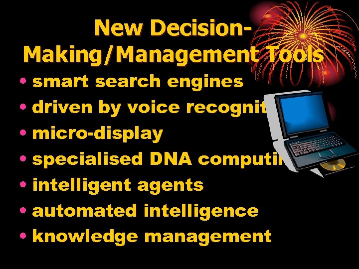 New Decision. Making/Management Tools • smart search engines • driven by voice recognition •