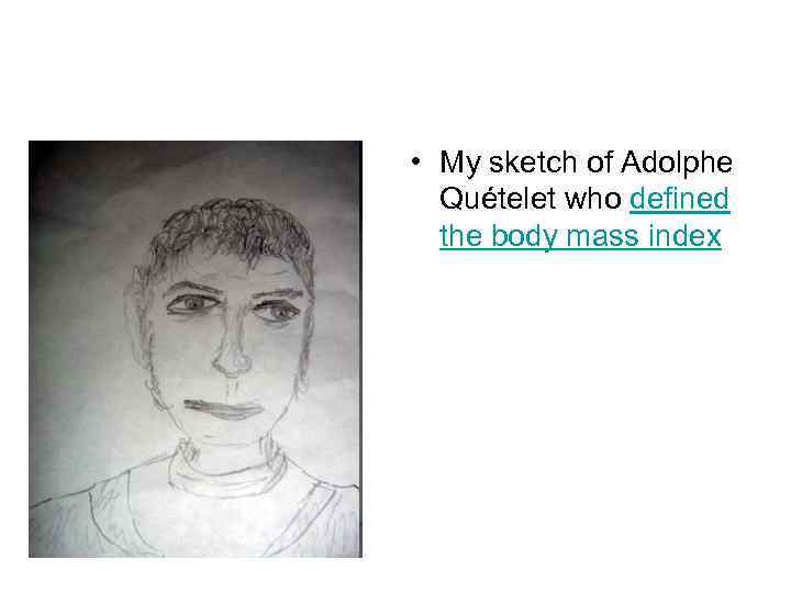  • My sketch of Adolphe Quételet who defined the body mass index 