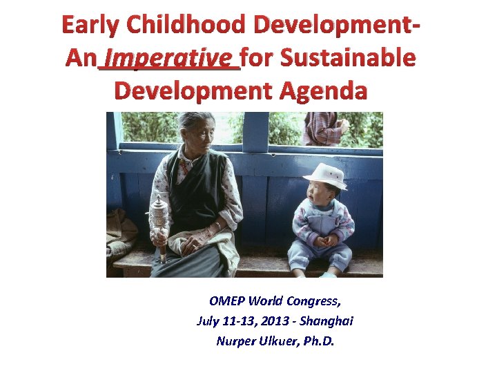 Early Childhood Development. An Imperative for Sustainable Development Agenda OMEP World Congress, July 11
