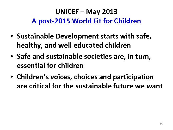 UNICEF – May 2013 A post-2015 World Fit for Children • Sustainable Development starts