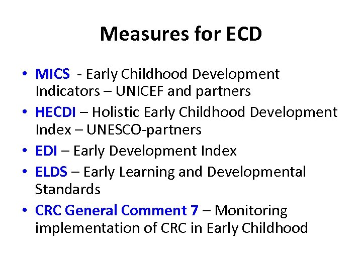 Measures for ECD • MICS - Early Childhood Development Indicators – UNICEF and partners