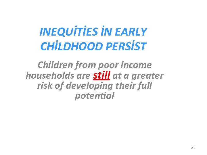 INEQUİTİES İN EARLY CHİLDHOOD PERSİST Children from poor income households are still at a