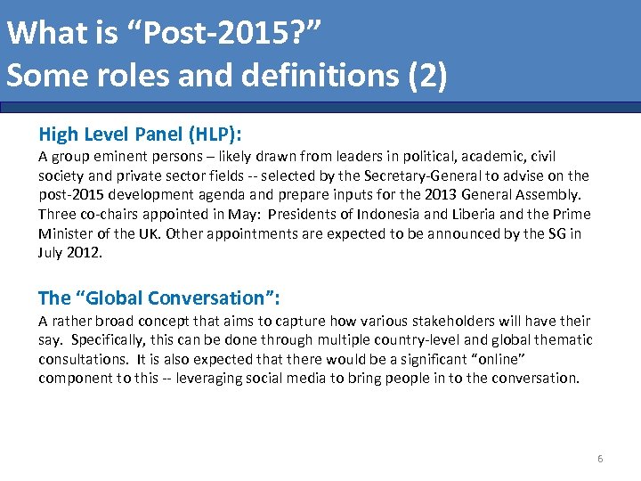 What is “Post-2015? ” Some roles and definitions (2) High Level Panel (HLP): A
