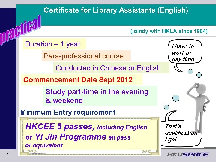 Certificate for Library Assistants (English) 圖書館助理員證書 (中文 ) (jointly with HKLA since 1964) Duration