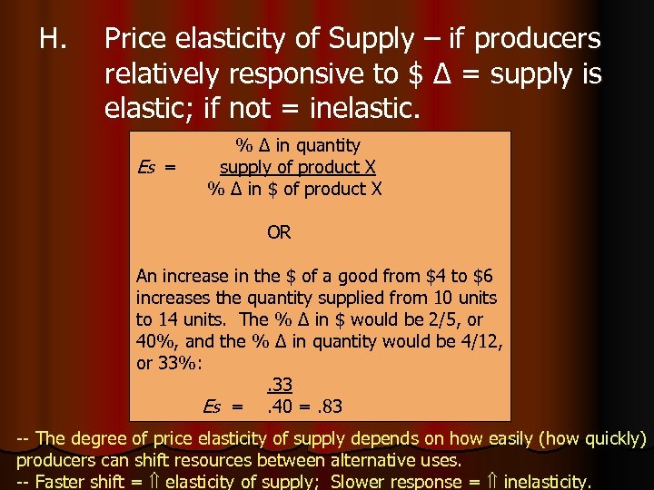 H. Price elasticity of Supply – if producers relatively responsive to $ Δ =
