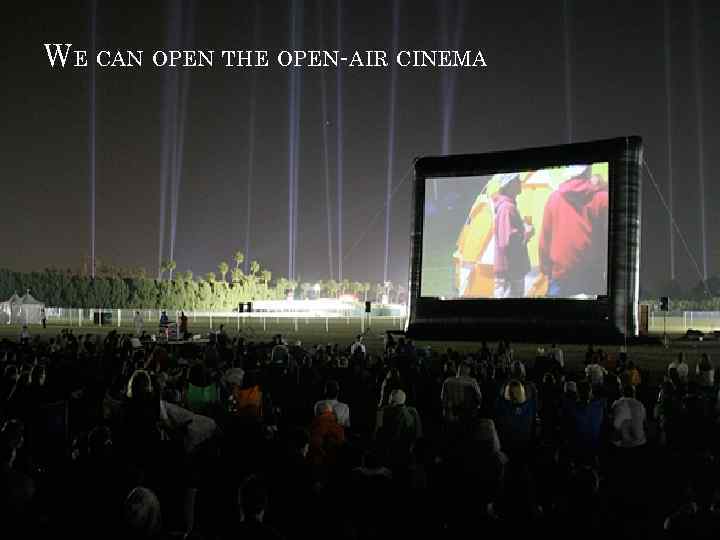 WE CAN OPEN THE OPEN-AIR CINEMA 