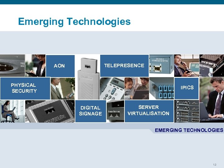 Emerging Technologies TELEPRESENCE AON PHYSICAL SECURITY IPICS DIGITAL SIGNAGE SERVER VIRTUALISATION EMERGING TECHNOLOGIES Presentation_ID