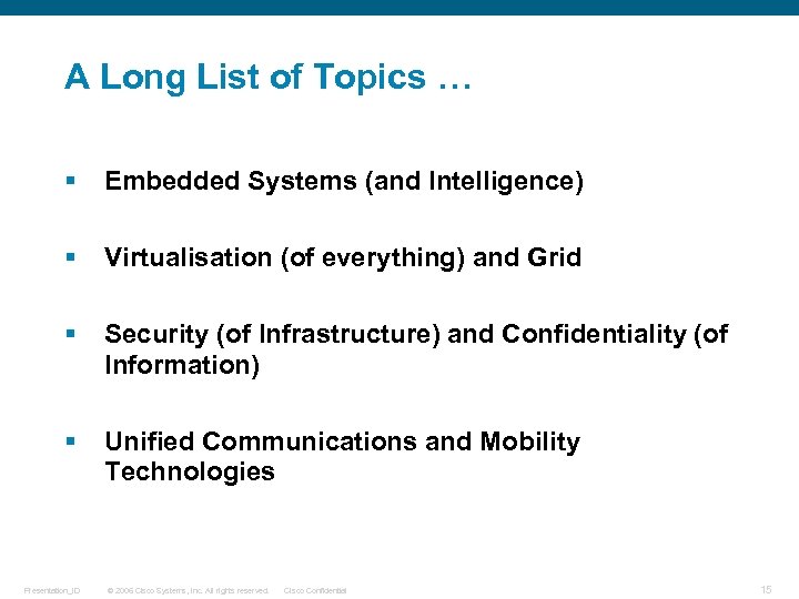 A Long List of Topics … § Embedded Systems (and Intelligence) § Virtualisation (of