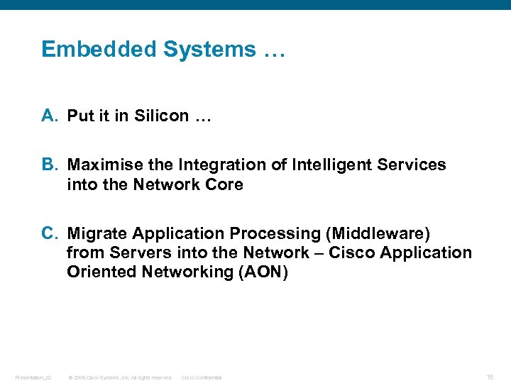 Embedded Systems … A. Put it in Silicon … B. Maximise the Integration of