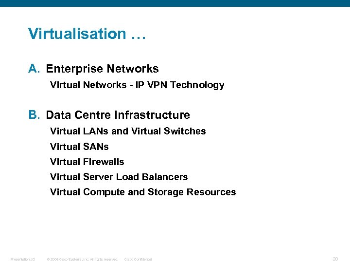 Virtualisation … A. Enterprise Networks Virtual Networks - IP VPN Technology B. Data Centre