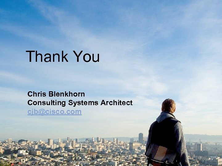 Thank You Chris Blenkhorn Consulting Systems Architect cjb@cisco. com Presentation_ID © 2006 Cisco Systems,