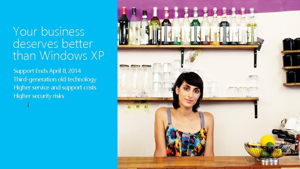 Your business deserves better than Windows XP Support Ends April 8, 2014 Third-generation old