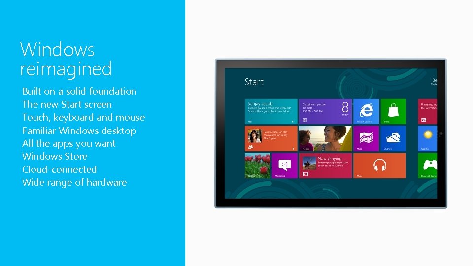 Windows reimagined Built on a solid foundation The new Start screen Touch, keyboard and