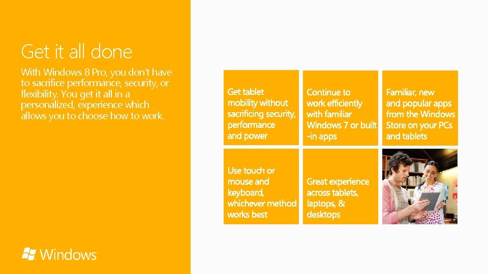 Get it all done With Windows 8 Pro, you don’t have to sacrifice performance,