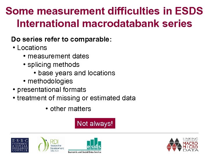 Some measurement difficulties in ESDS International macrodatabank series Do series refer to comparable: •