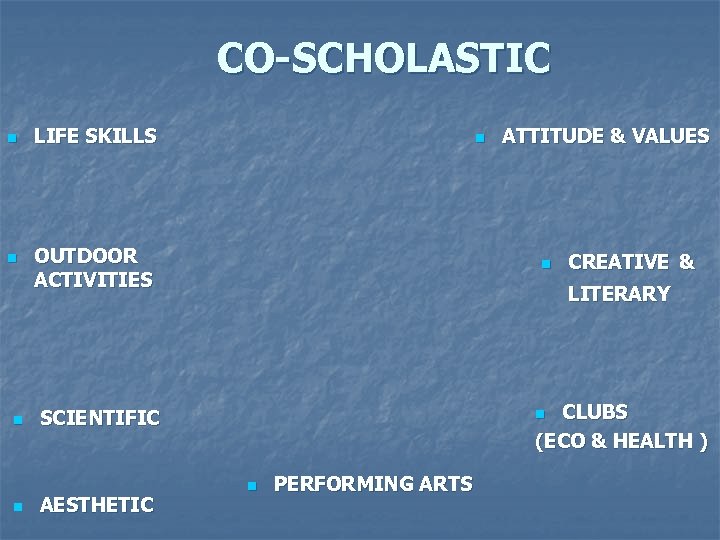 CO-SCHOLASTIC n n LIFE SKILLS n OUTDOOR ACTIVITIES n CREATIVE & LITERARY CLUBS (ECO
