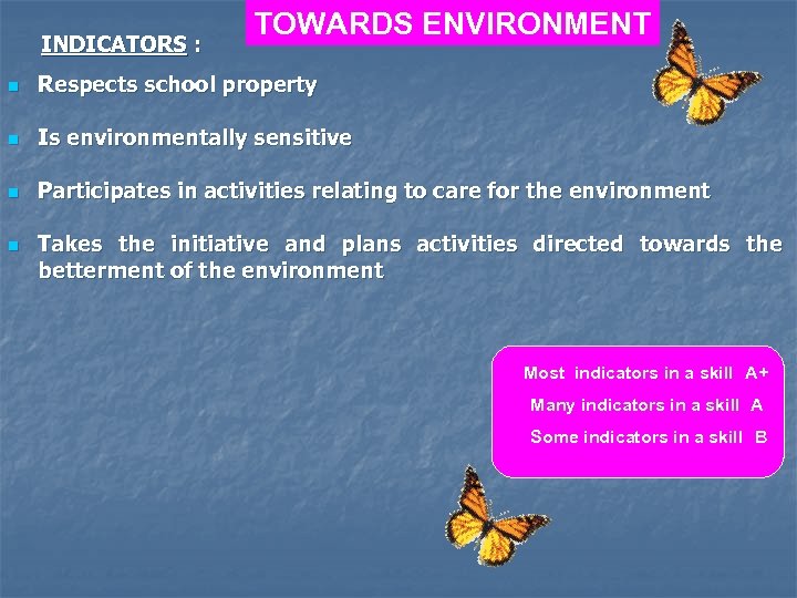 INDICATORS : TOWARDS ENVIRONMENT n Respects school property n Is environmentally sensitive n Participates