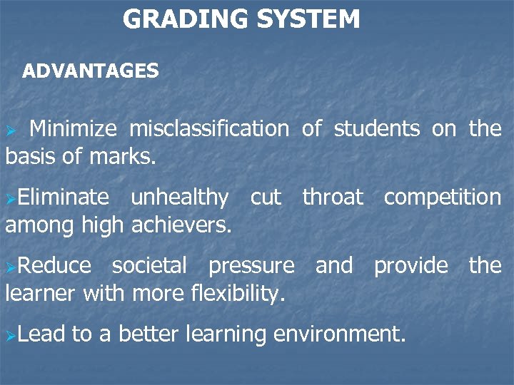 GRADING SYSTEM ADVANTAGES Minimize misclassification of students on the basis of marks. Ø ØEliminate