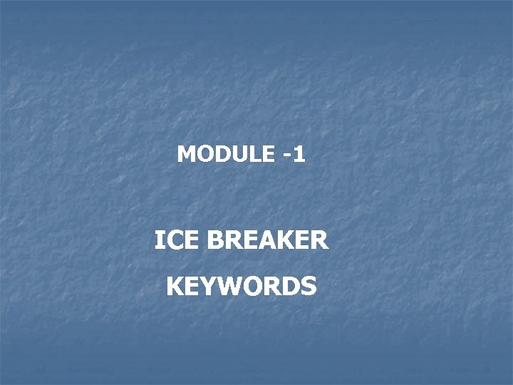 MODULE -1 ICE BREAKER KEYWORDS 