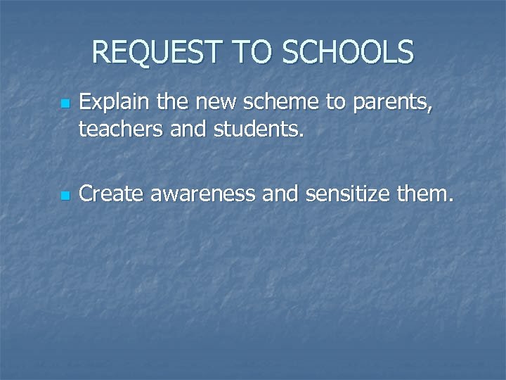 REQUEST TO SCHOOLS n n Explain the new scheme to parents, teachers and students.
