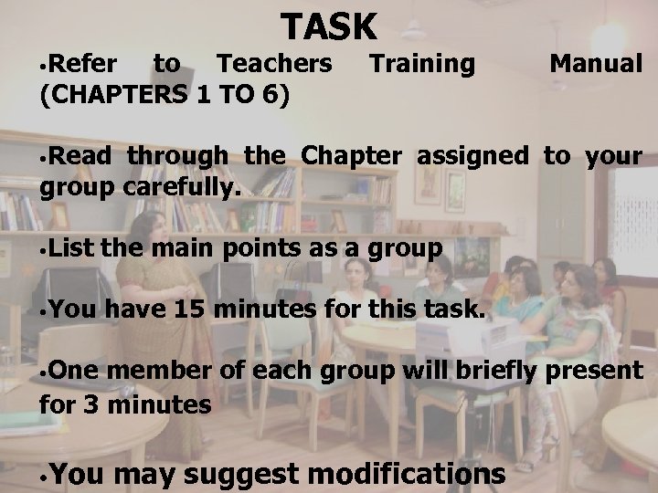  • Refer TASK to Teachers (CHAPTERS 1 TO 6) Training Manual • Read