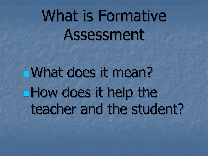 What is Formative Assessment n What does it mean? n How does it help