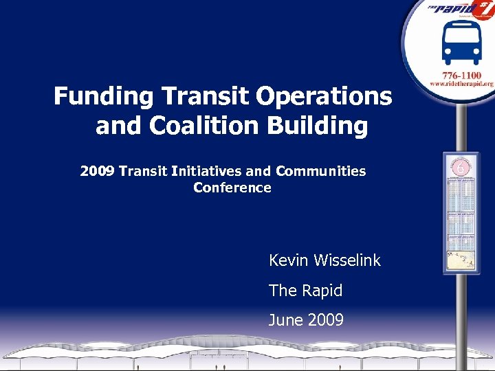 Funding Transit Operations and Coalition Building 2009 Transit Initiatives and Communities Conference Kevin Wisselink