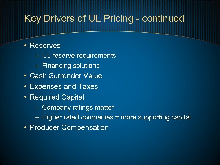 Key Drivers of UL Pricing - continued • Reserves – UL reserve requirements –
