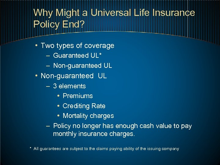 Why Might a Universal Life Insurance Policy End? • Two types of coverage –