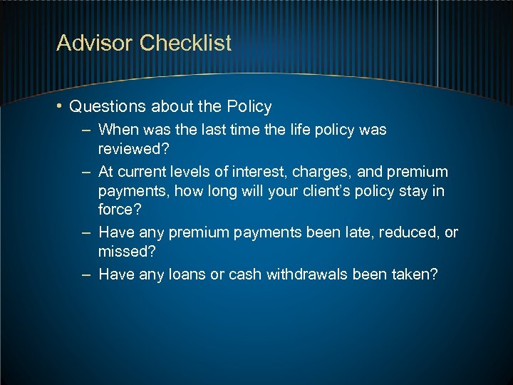 Advisor Checklist • Questions about the Policy – When was the last time the