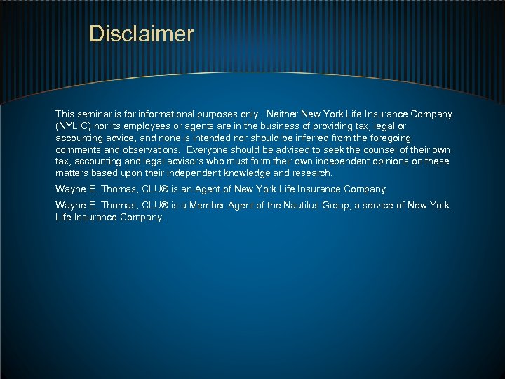 Disclaimer This seminar is for informational purposes only. Neither New York Life Insurance Company