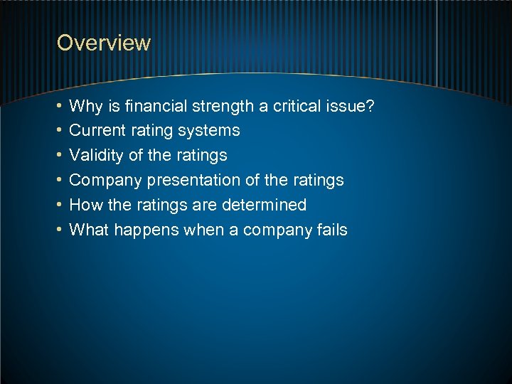 Overview • • • Why is financial strength a critical issue? Current rating systems