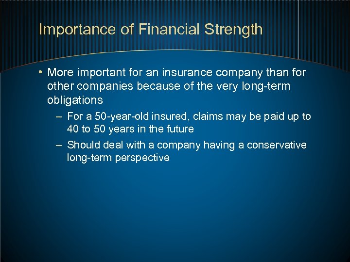 Importance of Financial Strength • More important for an insurance company than for other