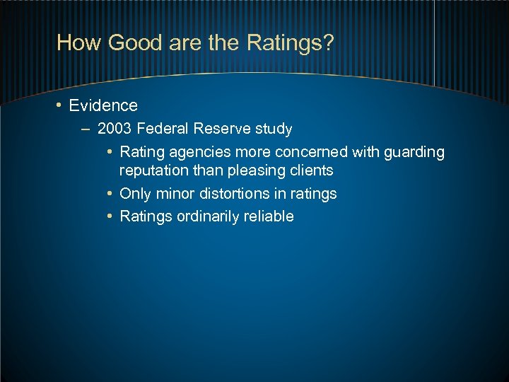 How Good are the Ratings? • Evidence – 2003 Federal Reserve study • Rating