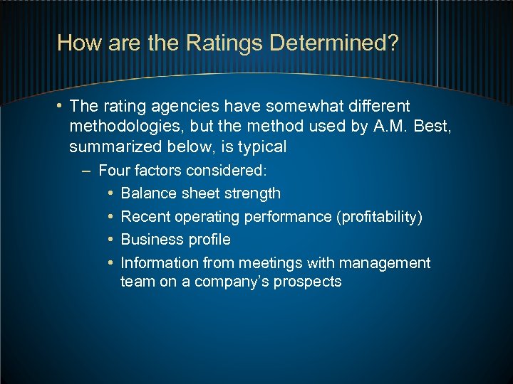 How are the Ratings Determined? • The rating agencies have somewhat different methodologies, but